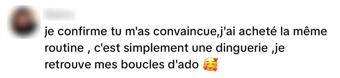 Commentaire Instagram : « Je confirme, tu m’as convaincue, j’ai acheté la même routine, c’est simplement une dinguerie, je retrouve mes boucles d’ado »