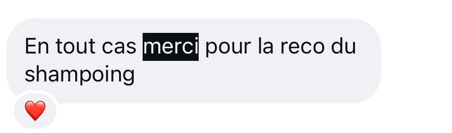 Message Instagram : « En tout cas merci pour la reco du shampoing »